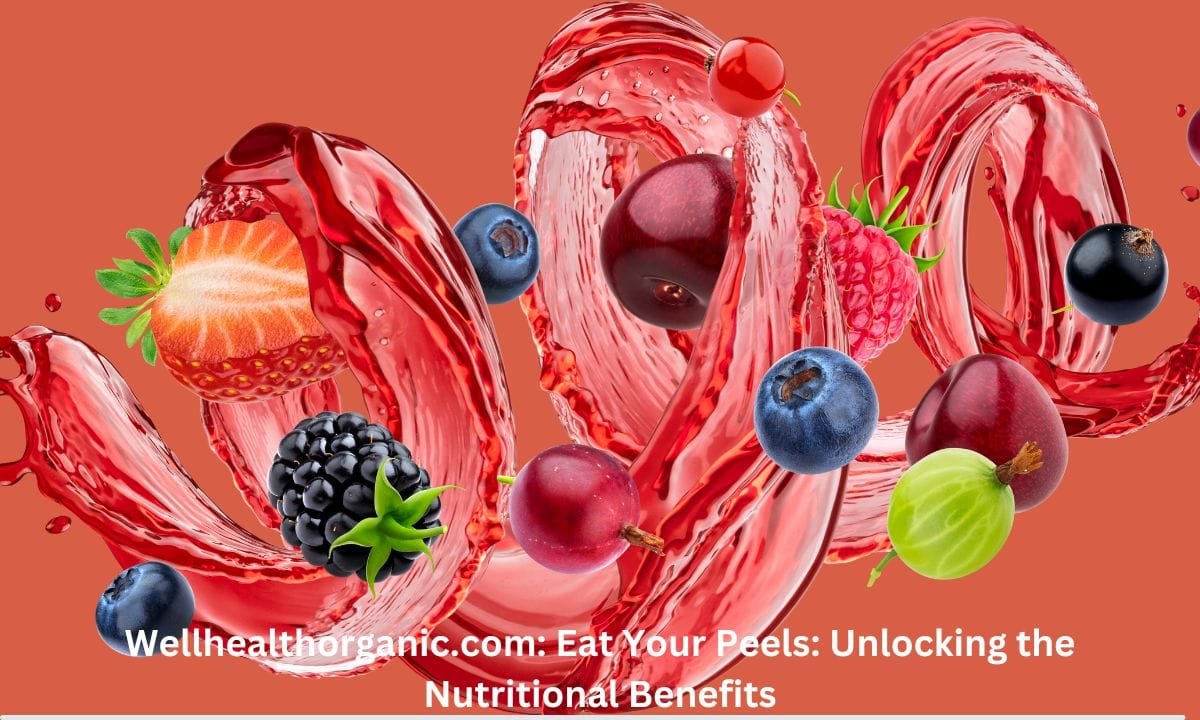 Wellhealthorganic.com: Eat Your Peels: Unlocking the Nutritional Benefits
