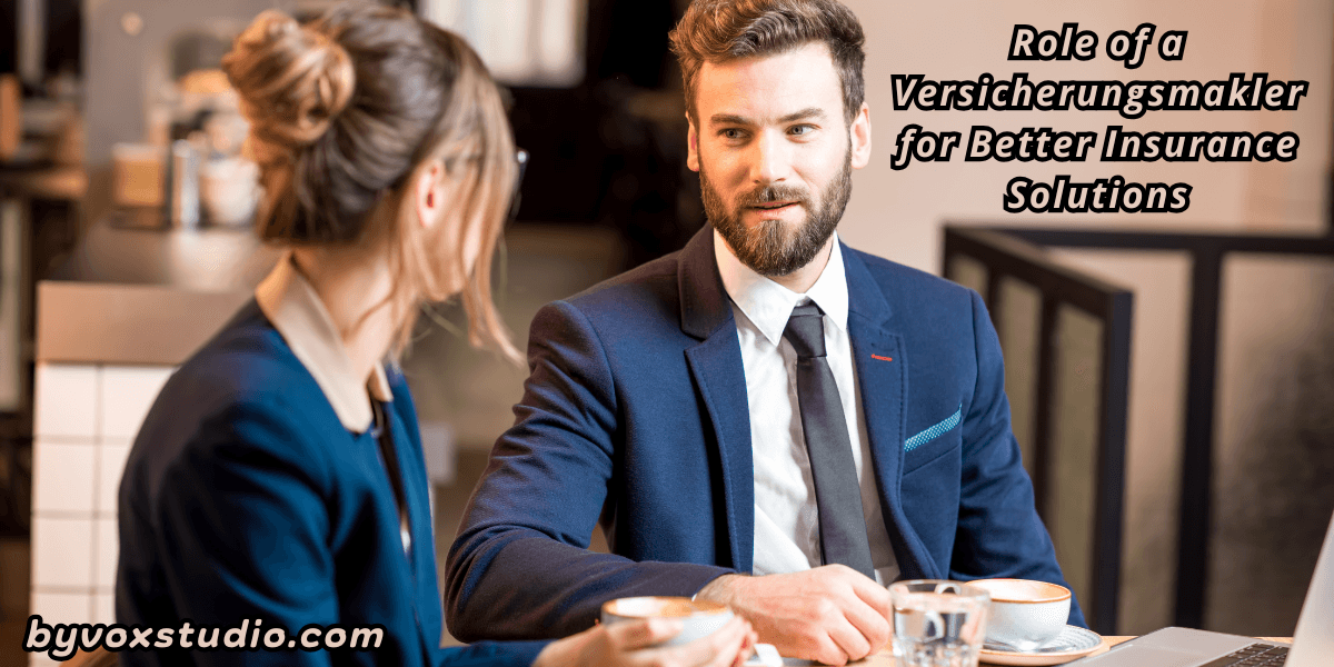 Role of a Versicherungsmakler for Better Insurance Solutions