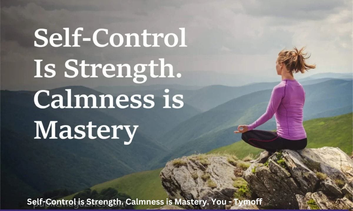 Self-Control is Strength. Calmness is Mastery. You – Tymoff