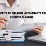 The Benefits Of Engaging Accountants Early In Business Planning
