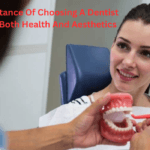 The Importance Of Choosing A Dentist Skilled In Both Health And Aesthetics